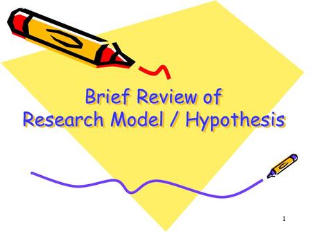 1 Brief Review of Research Model / Hypothesis. 2 Research is Argument.