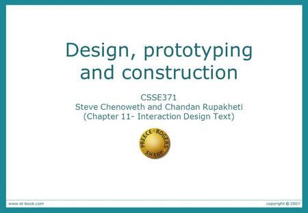 Design, prototyping and construction CSSE371 Steve Chenoweth and Chandan Rupakheti (Chapter 11- Interaction Design Text)