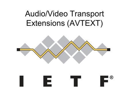Audio/Video Transport Extensions (AVTEXT). Administrivia Notetakers? Jabber scribe? Jabber Chat Room