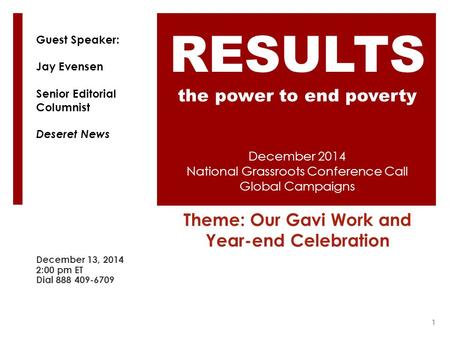 December 2014 National Grassroots Conference Call Global Campaigns Theme: Our Gavi Work and Year-end Celebration December 13, 2014 2:00 pm ET Dial 888.