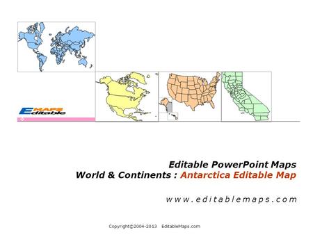 Copyright©2004-2013 EditableMaps.com Editable PowerPoint Maps World & Continents : Antarctica Editable Map www.editablemaps.com.