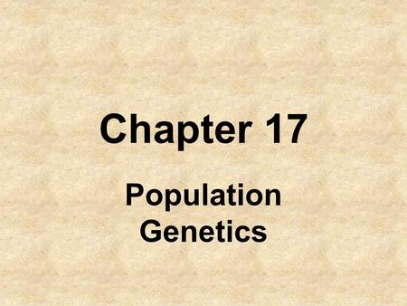 Chapter 17 Population Genetics. Genes & Variation What were the two big gaps in Darwin’s theory? 1.He had no idea how heritable traits were passed on.