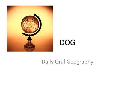 DOG Daily Oral Geography.