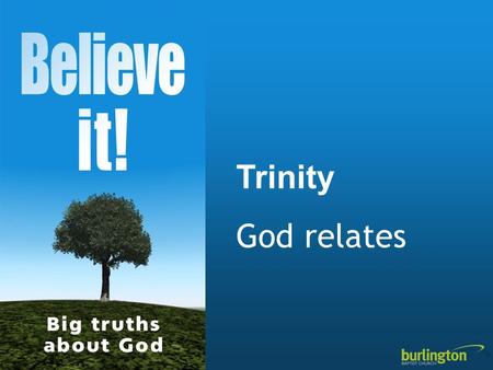 Trinity God relates. What kind of God? So what? 1 + 1 + 1 = 1 What kind of God?