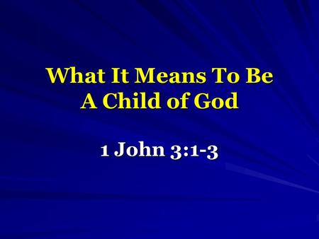 What It Means To Be A Child of God 1 John 3:1-3. Becoming Such Referred To As: Birth – John 3:3-5 Adoption – Eph. 1:5 This is not a lesson on BECOMING,