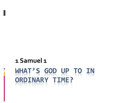1 Samuel 1. The discovery of God lies in the daily and the ordinary, not in the spectacular and the heroic. If we cannot find God in the routines of.