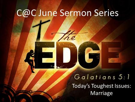 June Sermon Series Today’s Toughest Issues: Marriage.