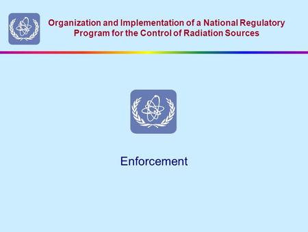 Organization and Implementation of a National Regulatory Program for the Control of Radiation Sources Enforcement.