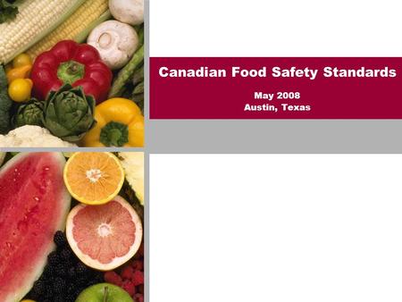 Canadian Food Safety Standards May 2008 Austin, Texas.