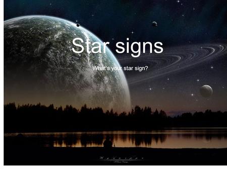 Star signs Star signs! What's your star sign?.