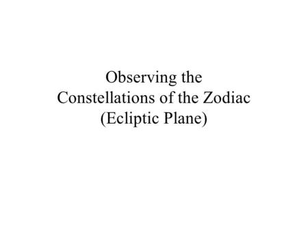 Observing the Constellations of the Zodiac (Ecliptic Plane)