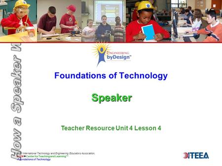 Speaker Foundations of Technology Speaker © 2013 International Technology and Engineering Educators Association, STEM  Center for Teaching and Learning™