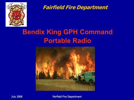 July 2008Fairfield Fire Department Bendix King GPH Command Portable Radio Fairfield Fire Department.