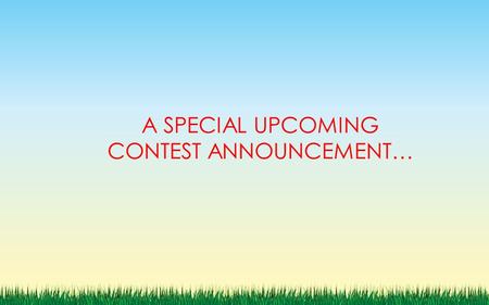 A SPECIAL UPCOMING CONTEST ANNOUNCEMENT…. WORLDWIDE EVENT!