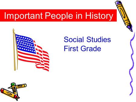 Important People in History Social Studies First Grade.