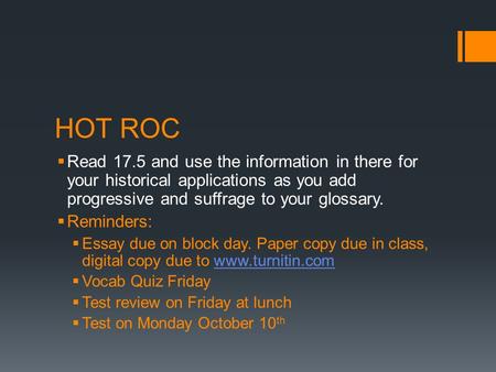 HOT ROC Read 17.5 and use the information in there for your historical applications as you add progressive and suffrage to your glossary. Reminders: Essay.