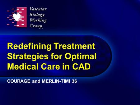 Redefining Treatment Strategies for Optimal Medical Care in CAD COURAGE and MERLIN-TIMI 36.