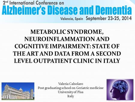 METABOLIC SYNDROME, NEUROINFLAMMATION AND COGNITIVE IMPAIRMENT: STATE OF THE ART AND DATA FROM A SECOND LEVEL OUTPATIENT CLINIC IN ITALY Valeria Calsolaro.