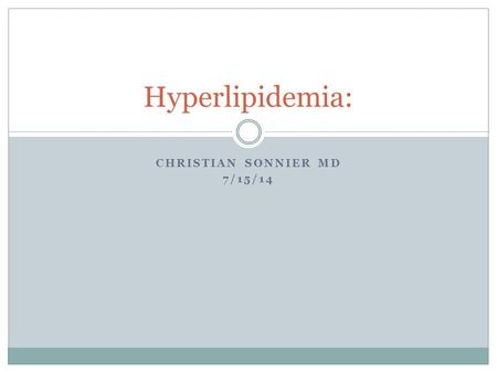 CHRISTIAN SONNIER MD 7/15/14 Hyperlipidemia:. Hyperlipidemia Definition: an elevation of total cholesterol and or LDL with or without decrease in HDL.