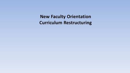 New Faculty Orientation Curriculum Restructuring.