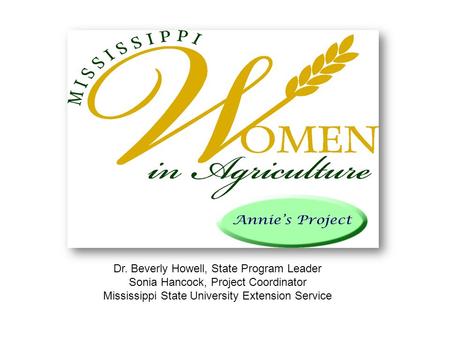 Dr. Beverly Howell, State Program Leader Sonia Hancock, Project Coordinator Mississippi State University Extension Service.