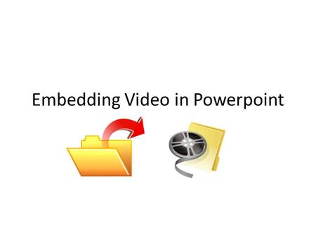 Embedding Video in Powerpoint. Embedding Video The most important thing to know about using video in PowerPoint (and the most common mistake) is that.