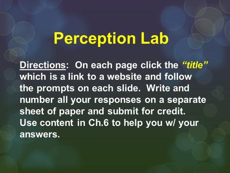 Perception Lab Directions: On each page click the “title” which is a link to a website and follow the prompts on each slide. Write and number all your.