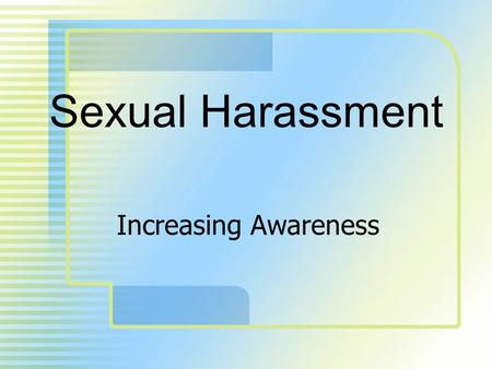 Sexual Harassment Increasing Awareness. Section I Introduction 2.