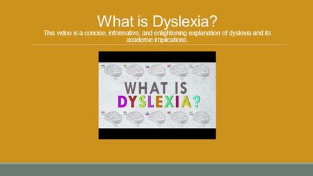 What is Dyslexia? This video is a concise, informative, and enlightening explanation of dyslexia and its academic implications.