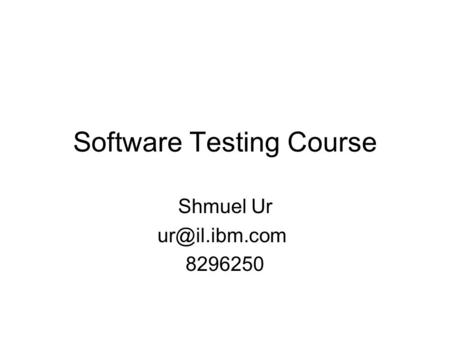 Software Testing Course Shmuel Ur 8296250.
