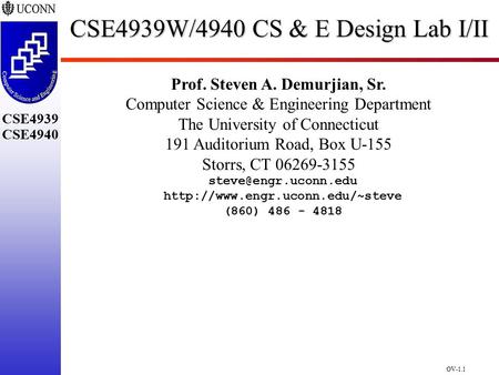 OV-1.1 CSE4939 CSE4940 CSE4939W/4940 CS & E Design Lab I/II Prof. Steven A. Demurjian, Sr. Computer Science & Engineering Department The University of.