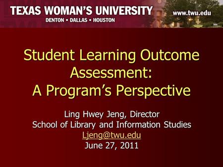 Student Learning Outcome Assessment: A Program’s Perspective Ling Hwey Jeng, Director School of Library and Information Studies June 27,