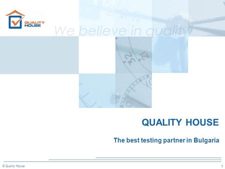 1 © Quality House QUALITY HOUSE The best testing partner in Bulgaria.