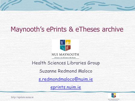Maynooth’s ePrints & eTheses archive Health Sciences Libraries Group Suzanne Redmond Maloco eprints.nuim.ie.