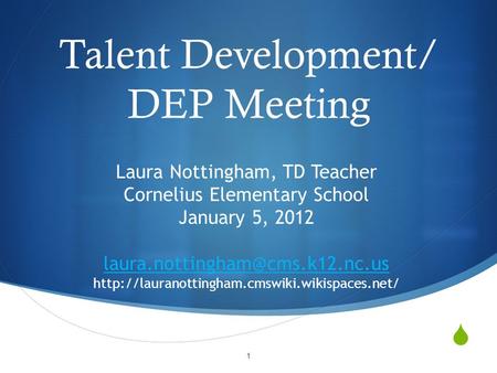  Talent Development/ DEP Meeting Laura Nottingham, TD Teacher Cornelius Elementary School January 5, 2012