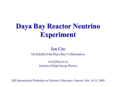 Daya Bay Reactor Neutrino Experiment Jun Cao On behalf of the Daya Bay Collaboration Institute of High Energy Physics XIII International.