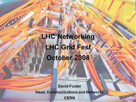 1 1 David Foster Head, Communications and Networks CERN LHC Networking LHC Grid Fest October 2008.