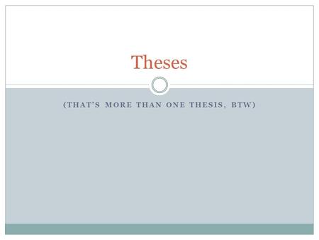 (THAT’S MORE THAN ONE THESIS, BTW) Theses. What do you know? On a sheet of paper, answer the following:  1.) What is the purpose of a thesis?  2.) Where.