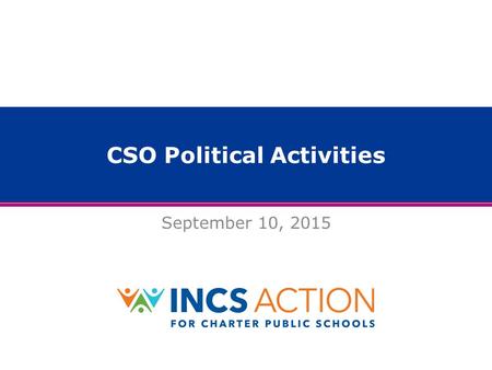 CSO Political Activities September 10, 2015. 2 Charter Enrollment in Chicago 2% of CPS students 14% of CPS students.