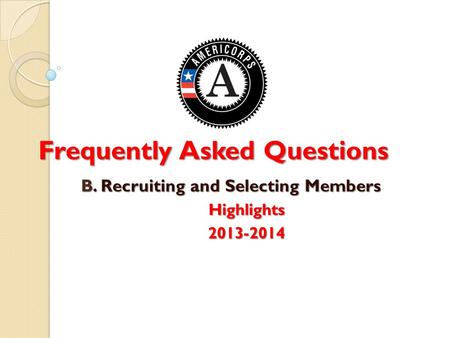 Frequently Asked Questions B. Recruiting and Selecting Members Highlights2013-2014.