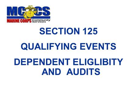 SECTION 125 QUALIFYING EVENTS DEPENDENT ELIGLIBITY AND AUDITS.