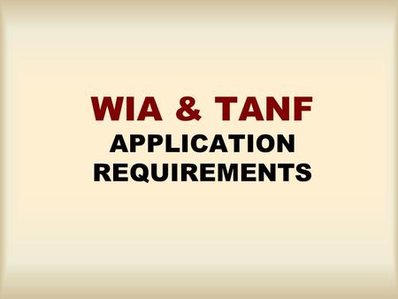 WIA & TANF APPLICATION REQUIREMENTS. Any Youth That Tests Below 8 th Grade in Reading or Math, Need Verification of Scores Need a Letter From the School.