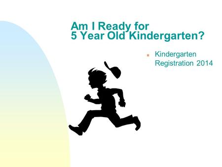 Am I Ready for 5 Year Old Kindergarten? n Kindergarten Registration 2014.