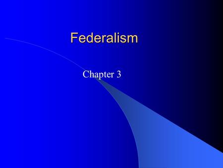 Federalism Chapter 3. Defining Federalism What is Federalism? – Definition: two or more levels of government have formal authority over the land and people.
