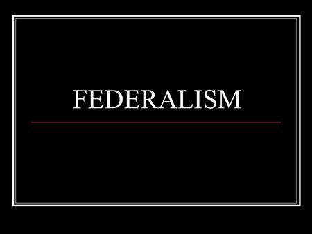 FEDERALISM. The Framers of the Constitution reconciled the need for an effective central government with respect for State governments by creating a system.