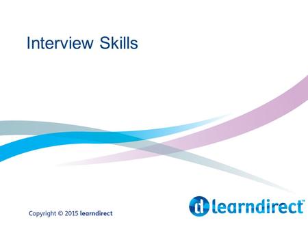 Interview Skills. Objectives By the end of the session: 1.State the information you need to prepare for an interview 2.Research company information to.