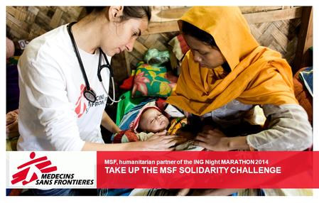 MSF, humanitarian partner of the ING Night MARATHON 2014 TAKE UP THE MSF SOLIDARITY CHALLENGE.
