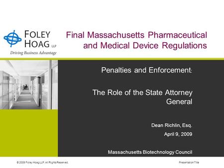 © 2009 Foley Hoag LLP. All Rights Reserved.Presentation Title Final Massachusetts Pharmaceutical and Medical Device Regulations Penalties and Enforcement.