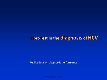 FT in diagnostic of HCV FibroTest in the diagnosis of HCV Publications on diagnostic performance.
