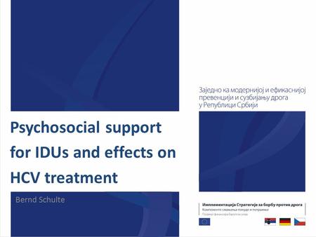 Psychosocial support for IDUs and effects on HCV treatment Bernd Schulte.